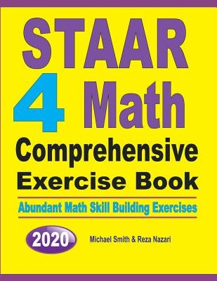 STAAR 4 Math Comprehensive Exercise Book: Abundant Math Skill Building Exercises by Smith, Michael