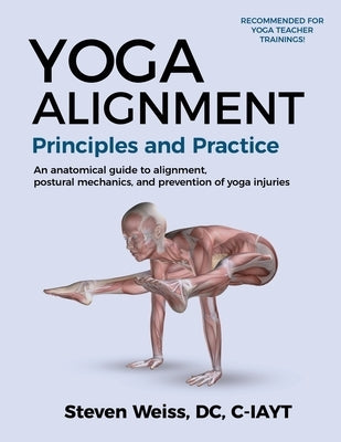 Yoga Alignment Principles and Practice B&W edition: An anatomical guide to alignment, postural mechanics, and the prevention of yoga injuries by Weiss, Steven