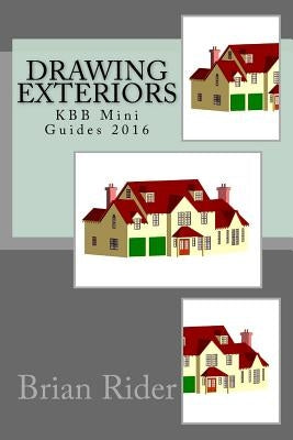 Drawing Exteriors: KBB Mini Guides 2016 by Rider, Brian