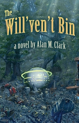 The Will'ven't Bin by Clark, Alan M.