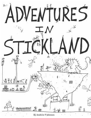 Adventures in Stickland: Adventures in Stickland by Johnson, Andrew P.