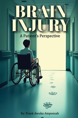 Brain Injury: A Patient's Perspective by Amponsah, Frank Awuku