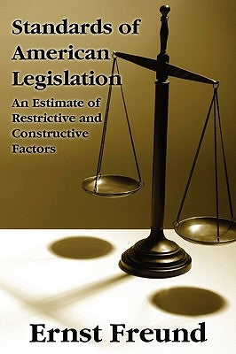 Standards of American Legislation by Freund, Ernst