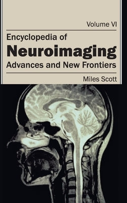 Encyclopedia of Neuroimaging: Volume VI (Advances and New Frontiers) by Scott, Miles