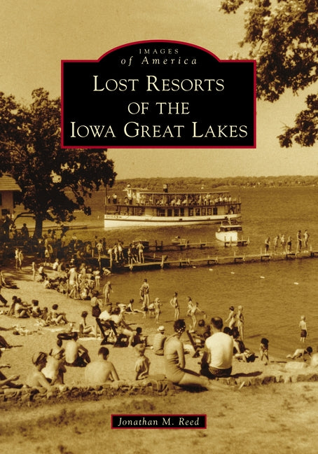 Lost Resorts of the Iowa Great Lakes by Reed, Jonathan M.
