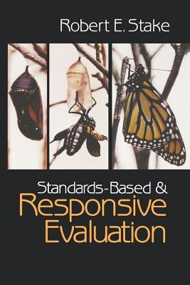 Standards-Based and Responsive Evaluation by Stake, Robert E.
