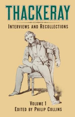 Thackeray: Volume 1: Interviews and Recollections by Collins, Phillip