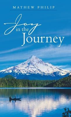 Joy in the Journey by Philip, Mathew