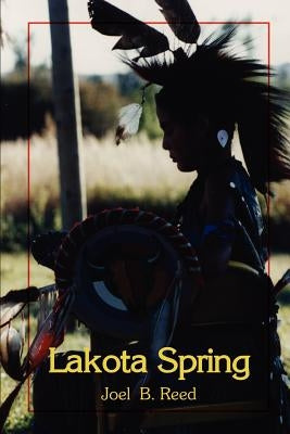 Lakota Spring by Joel, B. Reed