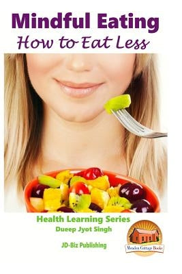 Mindful Eating - How to Eat Less by Davidson, John