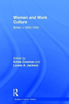 Women and Work Culture: Britain c.1850-1950 by Jackson, Louise A.