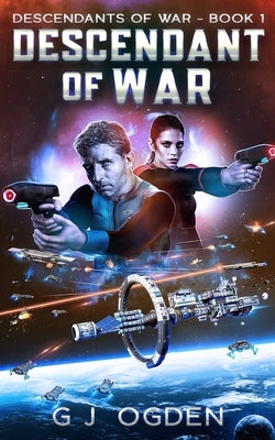 Descendant of War: A Military Space Opera Adventure by Ogden, S. L.