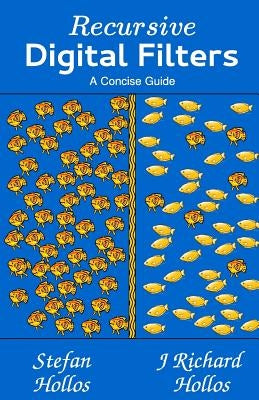 Recursive Digital Filters: A Concise Guide by Hollos, J. Richard