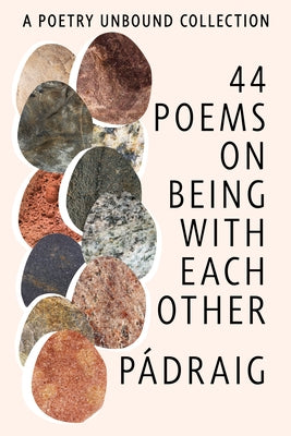 44 Poems on Being with Each Other: A Poetry Unbound Collection by Tuama, Pádraig Ó.