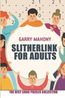 Slitherlink for Adults: The Best Logic Puzzles Collection by Mahony, Garry