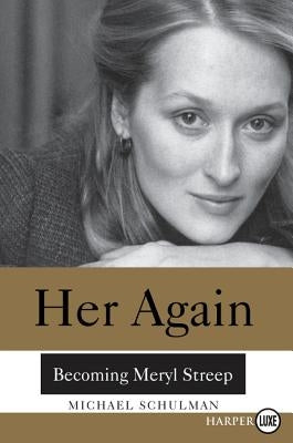 Her Again: Becoming Meryl Streep by Schulman, Michael