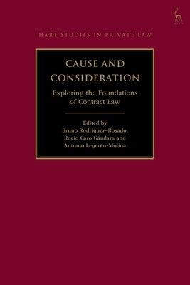 Cause and Consideration: Exploring the Foundations of Contract Law by Rodríguez-Rosado, Bruno