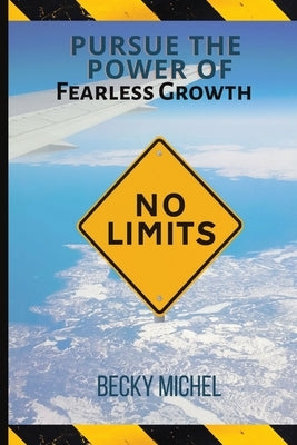 No Limits: Pursue the Power of Fearless Growth by Michel, Becky