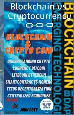 Blockchain And CryptoCoin. Understanding Crypto-Currency. Bitcoin Litecoin Etherum Smart Contracts Monero Tezos Decentralization Centralized Economies by Doty, John