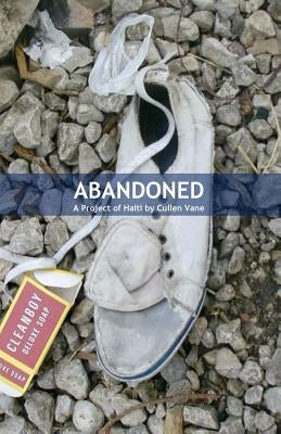 Abandoned: A Project of Haiti by Vane, Cullen