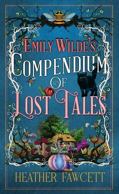 Emily Wilde's Compendium of Lost Tales: Emily Wilde by Fawcett, Heather