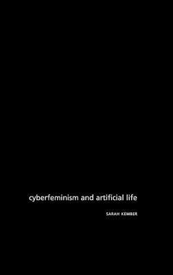 Cyberfeminism and Artificial Life by Kember, Sarah