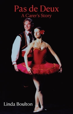 Pas de Deux: A Carer's Story by Boulton, Linda