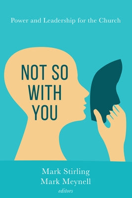 Not So with You: Power and Leadership for the Church by Stirling, Mark