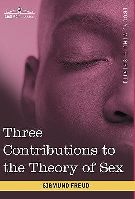 Three Contributions to the Theory of Sex by Freud, Sigmund