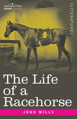 The Life of a Racehorse by Mills, John