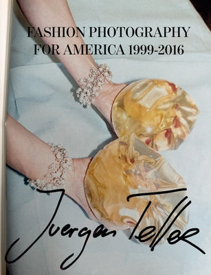Juergen Teller: Fashion Photography for America 1999-2016 by Teller, Juergen