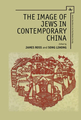 The Image of Jews in Contemporary China by Ross, James R.