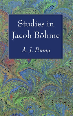 Studies in Jacob Böhme by Penny, A. J.