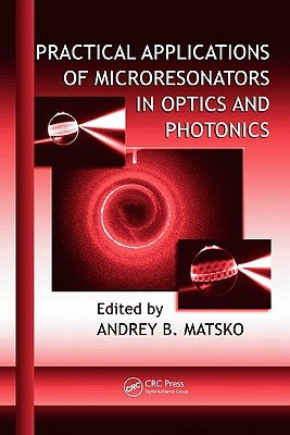 Practical Applications of Microresonators in Optics and Photonics by Matsko, Andrey B.