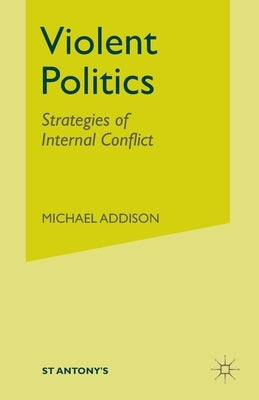 Violent Politics: Strategies of Internal Conflict by Addison, s.