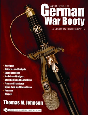 World War II German War Booty: A Study in Photographs by Johnson, Thomas M.