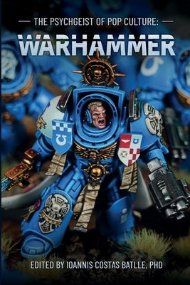 The Psychgeist of Pop Culture: Warhammer by Batlle, Ioannis Costas
