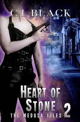 The Medusa Files, Case 2: Heart of Stone by Black, C. I.