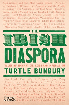 The Irish Diaspora: Tales of Emigration, Exile and Imperialism by Bunbury, Turtle