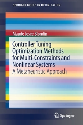 Controller Tuning Optimization Methods for Multi-Constraints and Nonlinear Systems: A Metaheuristic Approach by Blondin, Maude Josée