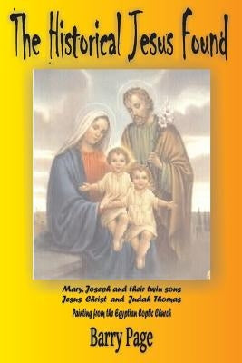 The Historical Jesus Found: The Real Life of Jesus as Revealed by the Vatican's Secret Archives and Other Texts by Dicencia, Henry