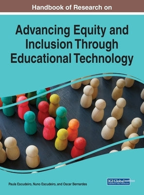 Handbook of Research on Advancing Equity and Inclusion Through Educational Technology by Escudeiro, Paula