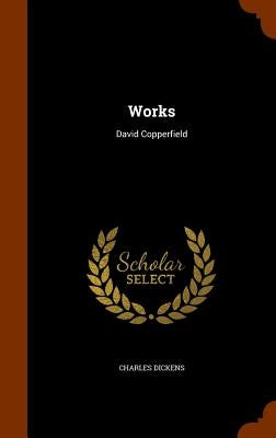 Works: David Copperfield by Dickens, Charles