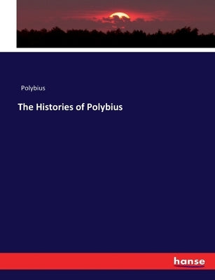 The Histories of Polybius by Polybius