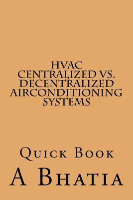 HVAC - Centralized vs. Decentralized Air Conditioning Systems: Quick Book by Bhatia, A.