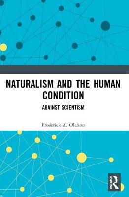 Naturalism and the Human Condition: Against Scientism by Olafson, Frederick A.