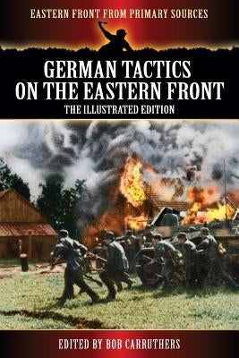 German Tactics On the Eastern Front - The Illustrated Edition by Carruthers, Bob