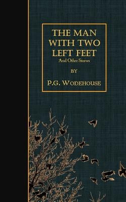 The Man with Two Left Feet: And Other Stories by Wodehouse, P. G.
