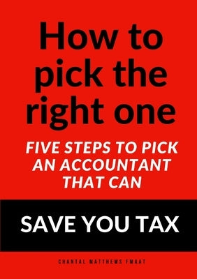 How to pick the right one - Five steps to pick an accountant that can SAVE YOU TAX by Matthews, Chantal
