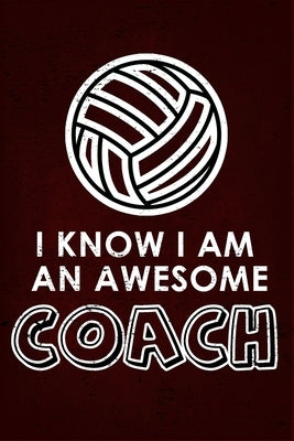 I Know I am an Awesome COACH: : 6x9 Notebook, Ruled, funny appreciation for women/men coach, thank you or retirement gift ideas for any sport basket by Journals, Perfect